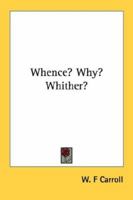 Whence? Why? Whither? 1432569201 Book Cover