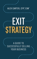 Exit Strategy: A Guide to Successfully Selling Your Business 154453101X Book Cover