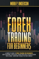 Forex Trading for Beginners: A Complete Guide to Forex Trading for Beginners, how to Become a Successful Trader and Create Passive Income for a Living. Learn how to Build the Right Mindset 1801647178 Book Cover