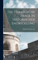 Die Ukrainische Frage In Historischer Entwicklung 1019248211 Book Cover