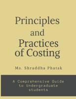 Principles and Practices of Costing: A comprehensive Guide to Undergraduate students B0G48JV1T3 Book Cover