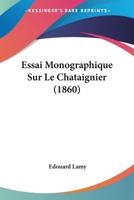 Essai Monographique Sur Le Chataignier (1860) (French Edition) 1120415748 Book Cover