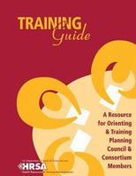 Training Guide - A Resource for Orienting & Training Planning Council & Consortium Members 1479296260 Book Cover