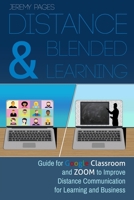 Distance & Blended Learning: Guide for Google Classroom and Zoom to Improve Distance Communication for Learning and Business 1393209637 Book Cover