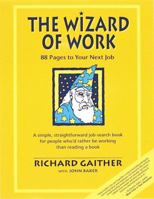 The Wizard of Work: 88 Pages to Your Next Job : A Simple, Straightforward Job-Search Book for People Who'd Rather Be Working Than Reading a Book 0898156394 Book Cover