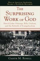 The Surprising Work of God: Harold John Ockenga, Billy Graham, and the Rebirth of Evangelicalism 0801035708 Book Cover