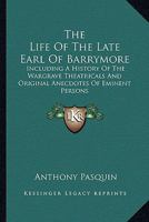 The Life Of The Late Earl Of Barrymore: Including A History Of The Wargrave Theatricals And Original Anecdotes Of Eminent Persons 0548323712 Book Cover