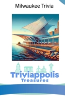 Triviappolis Treasures - Milwaukee: Milwaukee Trivia (Triviappolis Treasures - Travel with Trivia!) B0CP1XSB5R Book Cover