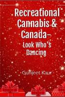 Recreational Cannabis and Canada- Look Who’s Dancing© !! 1070219185 Book Cover