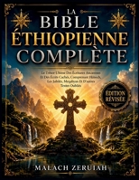 La Bible Éthiopienne Complète: Le Trésor Ultime Des Écritures Anciennes Et Des Écrits Cachés, Comprenant Hénoch, Les Jubilés, Meqabyan Et D'autres Textes Oubliés (French Edition) B0GZNGQ35R Book Cover