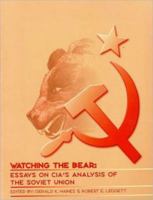 Watching the Bear: Essays on CIA's Analysis of the Soviet Union: Essays on CIA's Analysis of the Soviet Union 0160679540 Book Cover