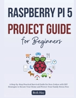 Raspberry Pi 5 Project Guide for Beginners: The Complete Step-by-Step Projects to Turn Your Ideas Into Reality, Master Programming, Robotics, and Home Automation B0FR5HGG1P Book Cover