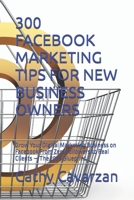 300 FACEBOOK MARKETING TIPS FOR NEW BUSINESS OWNERS: Grow Your Digital Marketing Business on Facebook From Zero Followers to Real Clients — The 2026 Blueprint B0H26G2ZRM Book Cover