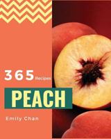Peach Recipes 365 : Enjoy 365 Days with Amazing Peach Recipes in Your Own Peach Cookbook! [book 1] 1731470959 Book Cover