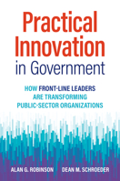 Practical Innovation in Government: How Front-Line Leaders Are Transforming Public-Sector Organizations 152300178X Book Cover