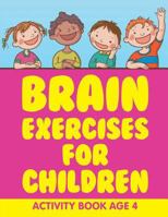 Brain Exercises for Children: Activity Book Age 4 1682604667 Book Cover