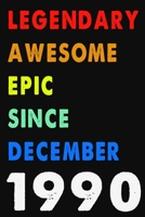 Legendary Awesome Epic Since December 1990 Notebook Journal 6 x 9 120 Pages For Birthday Gifts Lined Notebook: Composition Blank Ruled Notebook For You Or As A Gift For Your Kids Boy Or Girl To Use It 1660268303 Book Cover