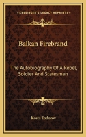 Balkan Firebrand - The Autobiography Of A Rebel Soldier And Statesman 1163168491 Book Cover