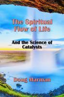 The Spiritual Flow of Life — And the Science of Catalysts 097932601X Book Cover