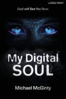 My Digital Soul : A Genre-Bending Hard Science Fiction/Mythological Horror Novel (LARGE PRINT) 0645481483 Book Cover