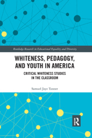 Whiteness, Pedagogy, and Youth in America: Critical Whiteness Studies in the Classroom 0367341190 Book Cover