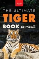 Tigers The Ultimate Tiger Book for Kids: 100+ Amazing Tiger Facts, Photos, Quiz & More 6192640157 Book Cover