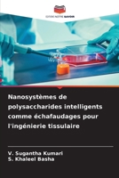 Nanosystèmes de polysaccharides intelligents comme échafaudages pour l'ingénierie tissulaire 620220009X Book Cover