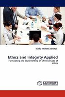 Ethics and Integrity Applied: Formulating and Implementing an Effective Code of Ethics 3843367027 Book Cover