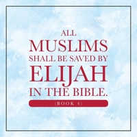 All Muslims shall be saved by Elijah in the Bible. (Book 4) B0F22X547T Book Cover