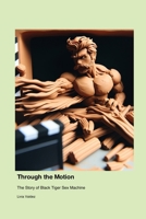 Through the Motion: The Story of Black Tiger Sex Machine 1779691424 Book Cover