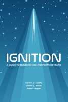 Ignition: A Guide to Building High-Performing Teams 0578603160 Book Cover