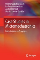 Case Studies in Micromechatronics: From Systems to Processes 3662613190 Book Cover