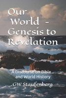 "Our World" - Genesis to Revelation: A discourse on Bible and World History B08DSX8WRL Book Cover