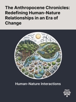 The Anthropocene Chronicles: Redefining Human-Nature Relationships in an Era of Change 1022903470 Book Cover