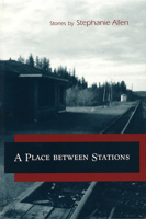 A Place Between Stations: Stories 0826214444 Book Cover