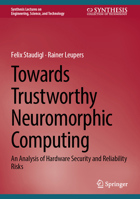 Towards Trustworthy Neuromorphic Computing: An Analysis of Hardware Security and Reliability Risks (Synthesis Lectures on Engineering, Science, and Technology) 3032095859 Book Cover
