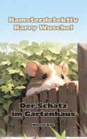 Hamsterdetektiv Harry Wuschel: Der Schatz im Gartenhaus 3757819152 Book Cover