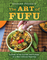 The Art of Fufu: A Guide to the Culture and Flavors of a West African Tradition 1626345961 Book Cover
