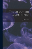 The life of the grasshopper 1023485877 Book Cover