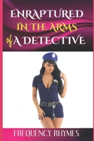 ENRAPTURED IN THE ARMS OF A DETECTIVE: A Prelude To A Journey Of Romance, Adventure And Thrilling Action B08P8D73LT Book Cover