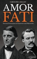 Amor Fati: Eternal Procession in Emerson and Nietzsche 1737559129 Book Cover