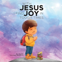 With Jesus I Find Joy in Tough Times: A kid's Bible story on finding joy and strength in tough times through faith, featuring Christian lessons for ... 8, from pre-K to grade 2. (With Jesus Series) 1998633217 Book Cover