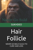 Hair Follicle: NEVER GO BALD GUILD TO CURE HAIR LOSS B0FHJVCNWG Book Cover