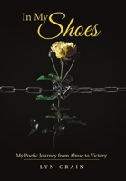 In My Shoes: My Poetic Journey from Abuse to Victory 1483454665 Book Cover