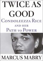 Twice as Good: Condoleezza Rice and Her Path to Power 1594868387 Book Cover