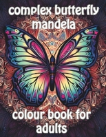 Mandela Coloring Book For Adult Relaxation Of Butterfly: Complex Butterfly Mandela Coloring Book B0CFZ9P69D Book Cover