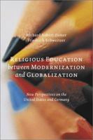 Religious Education between Modernization and Globalization: New Perspectives on the United States and Germany 0802812848 Book Cover