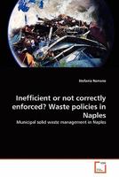 Inefficient or not correctly enforced? Waste policies in Naples: Municipal solid waste management in Naples 3639305671 Book Cover