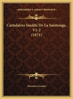 Cartulaires Inedits De La Saintonge, V1-2 (1871) 1160051747 Book Cover