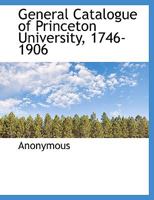 General catalogue of Princeton university 1746-1906 0526946989 Book Cover